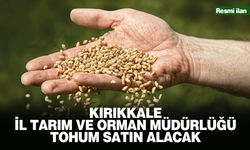 KIRIKKALE İL TARIM VE ORMAN MÜDÜRLÜĞÜ TOHUM SATIN ALACAK