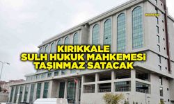 KIRIKKALE SULH HUKUK MAHKEMESİ TAŞINMAZ SATACAK