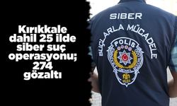 Kırıkkale dahil 25 ilde siber suç operasyonu: 274 gözaltı
