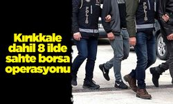 Kırıkkale dahil 8 ilde sahte borsa operasyonu