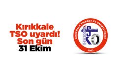 Kırıkkale TSO uyardı! Son gün 31 Ekim