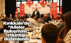Kırıkkale’de “Aileler Buluşması” etkinliği düzenlendi