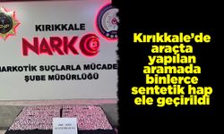 Kırıkkale’de araçta yapılan aramada binlerce sentetik hap ele geçirildi