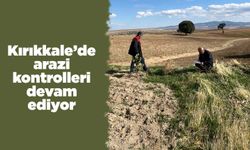 Kırıkkale’de arazi kontrolleri devam ediyor