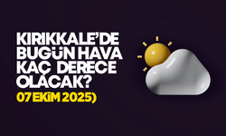 Kırıkkale’de Bugün Hava Nasıl Olacak 07 Ekim 2025