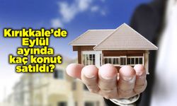 Kırıkkale’de Eylül ayında kaç konut satıldı