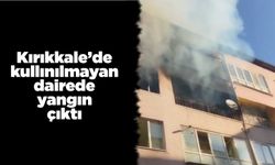Kırıkkale’de kullanılmayan dairede yangın çıktı
