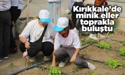 Kırıkkale’de minik eller toprakla buluştu