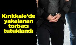 Kırıkkale’de yakalanan torbacı tutuklandı