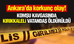 Ankara’daki komşu tarafından öldürülen Kırıkkaleli vatandaş, Keskin'de toprağa verilecek