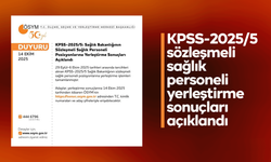 KPSS-2025/5 sözleşmeli sağlık personeli yerleştirme sonuçları açıklandı