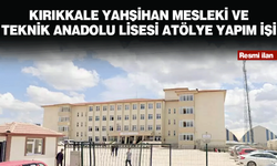 KIRIKKALE YAHŞİHAN MESLEKİ VE TEKNİK ANADOLU LİSESİ ATÖLYE YAPIM İŞİ