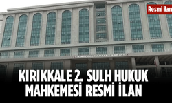 KIRIKKALE 2. SULH HUKUK MAHKEMESİ RESMİ İLAN