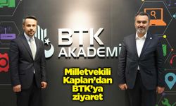 Milletvekili Mustafa Kaplan’dan BTK’ya ziyaret