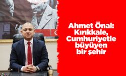 Önal: Kırıkkale, Cumhuriyetle büyüyen bir şehir