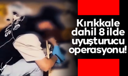 Kırıkkale dahil 8 ilde uyuşturucu operasyonu!