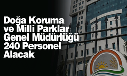 Doğa Koruma ve Milli Parklar Genel Müdürlüğü 240 Personel Alacak