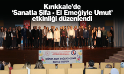 Kırıkkale’de ‘Sanatla Şifa – El Emeğiyle Umut’ etkinliği düzenlendi