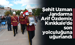 Şehit Uzman Jandarma Arif Özdemir, Kırıkkale'de son yolculuğuna uğurlandı