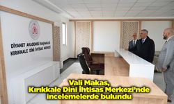 Vali Makas, Kırıkkale Dini İhtisas Merkezi’nde incelemelerde bulundu