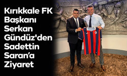 Kırıkkale FK Başkanı Serkan Gündüz'den Sadettin Saran’a Ziyaret
