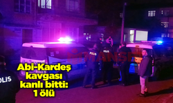 Abi-Kardeş kavgası kanlı bitti: 1 ölü