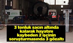 3 tonluk sacın altında kalarak hayatını kaybeden 2 işçinin soruşturmasında 3 kişi gözaltına alındı
