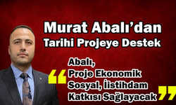 Murat Abalı’dan Tarihi Projeye Destek