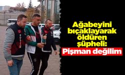 Ağabeyini bıçaklayarak öldüren şüpheli: Pişman değilim