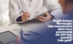 Sağlık Bakanı Memişoğlu: "Aile hekimlerimiz daha önce yazamadığı bin 859 ilacı yazabilir hale geldi"