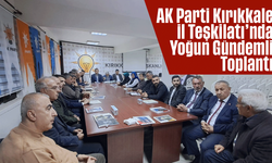 AK Parti Kırıkkale İl Teşkilatı’nda Yoğun Gündemli Toplantı