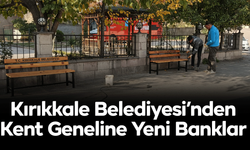 Kırıkkale Belediyesi’nden Kent Geneline Yeni Banklar