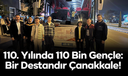 110. Yılında 110 Bin Gençle: Bir Destandır Çanakkale!