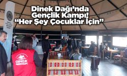Dinek Dağı’nda Gençlik Kampı! “Her Şey Çocuklar İçin”