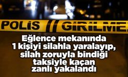 Eğlence mekanında 1 kişiyi silahla yaralayıp, silah zoruyla bindiği taksiyle kaçan zanlı yakalandı