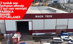 3 tonluk sac levhanın altında 2 işçi can vermişti: Fabrika sahibi tutuklandı