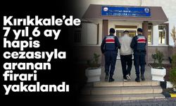 Kırıkkale’de 7 yıl 6 ay hapis cezasıyla aranan firari yakalandı