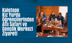 Kaletepe Kız Yurdu Öğrencilerinden Atlı Safari ve Gençlik Merkezi Ziyareti
