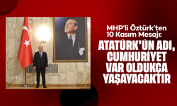 MHP’li Öztürk’ten 10 Kasım Mesajı: “Atatürk, Türk Milletinin Çağlar Üstü İradesidir”