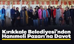 Kırıkkale Belediyesi’nden Hanımeli Pazarı’na Davet