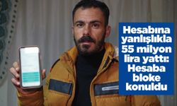 Hesabına yanlışlıkla 55 milyon lira yattı: Hesaba bloke konuldu