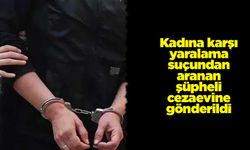 Kadına karşı yaralama suçundan aranan şüpheli cezaevine gönderildi