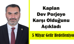 KAPLAN DEV PROJEYE KARŞI OLDUĞUNU AÇIKLADI