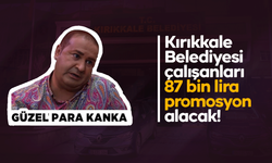Kırıkkale Belediyesi çalışanları 87 bin lira promosyon alacak!