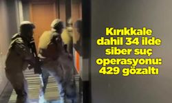 Kırıkkale dahil 34 ilde siber suç operasyonu
