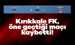 Kırıkkale FK, öne geçtiği maçı kaybetti!