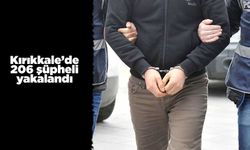 Kırıkkale’de 206 şüpheli yakalandı