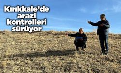 Kırıkkale’de arazi kontrolleri sürüyor