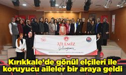 Kırıkkale’de gönül elçileri ile koruyucu aileler bir araya geldi
