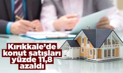 Kırıkkale’de konut satışları yüzde 11,8 azaldı